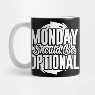 Monday Should Be Optional Mug